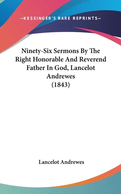 Ninety-Six Sermons By The Right Honorable And Reverend Father In God, Lancelot Andrewes (1843) - stevensbooks