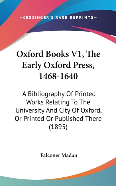 Oxford Books V1, The Early Oxford Press, 1468-1640: A Bibliography Of Printed Works Relating To The University And City Of Oxford, Or Printed Or Publi - Ingram