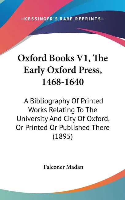 Oxford Books V1, The Early Oxford Press, 1468-1640: A Bibliography Of Printed Works Relating To The University And City Of Oxford, Or Printed Or Publi - stevensbooks