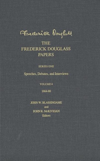 Frederick Douglass Papers: Volume 4, Series One: Speeches, Debates, and Interviews, 1864-80 - stevensbooks