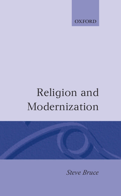 Religion and Modernization: Sociologists and Historians Debate the Secularization Thesis - Ingram
