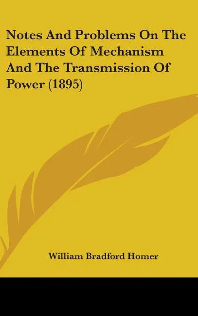 Notes And Problems On The Elements Of Mechanism And The Transmission Of Power (1895) - stevensbooks
