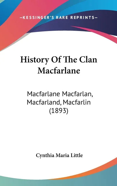 History Of The Clan Macfarlane: Macfarlane Macfarlan, Macfarland, Macfarlin (1893) - stevensbooks