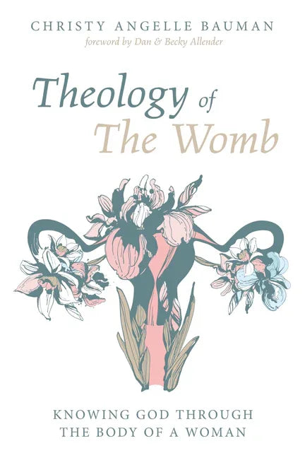 Theology of the Womb: Knowing God Through the Body of a Woman - stevensbooks