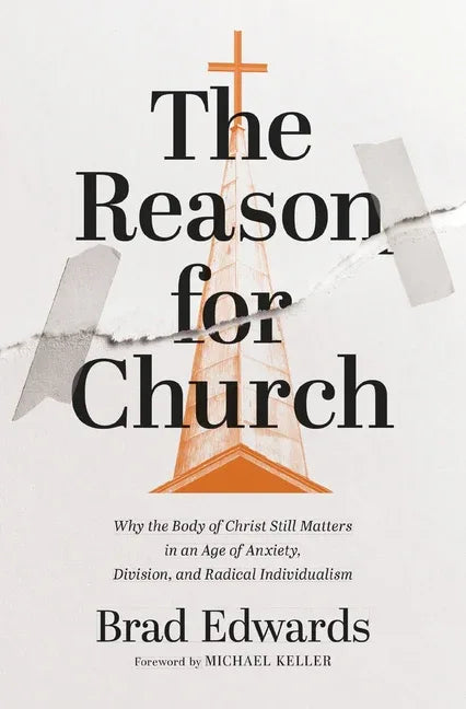 Reason for Church: Why the Body of Christ Still Matters in an Age of Anxiety, Division, and Radical Individualism - stevensbooks