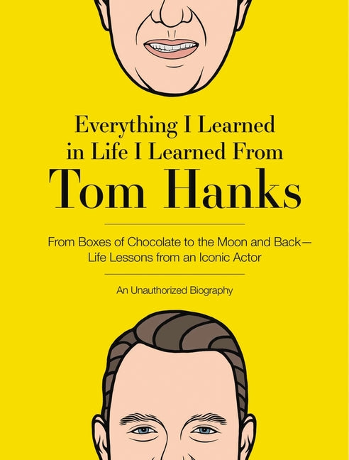 Everything I Learned in Life I Learned from Tom Hanks: From Boxes of Chocolate to Infinity and Beyond - Life Lessons from an Iconic Actor: An Unauthor - Ingram