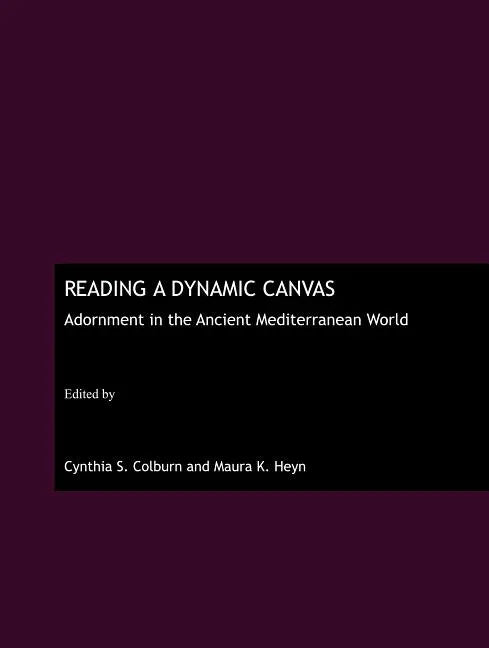 Reading a Dynamic Canvas: Adornment in the Ancient Mediterranean World - stevensbooks