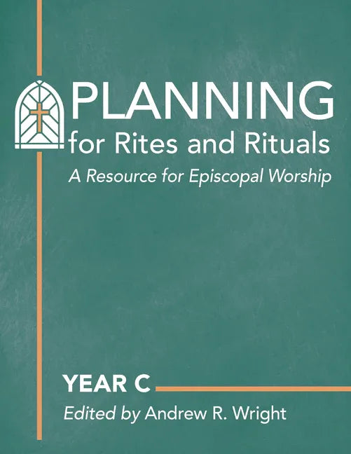 Planning for Rites and Rituals: A Resource for Episcopal Worship: Year C - stevensbooks
