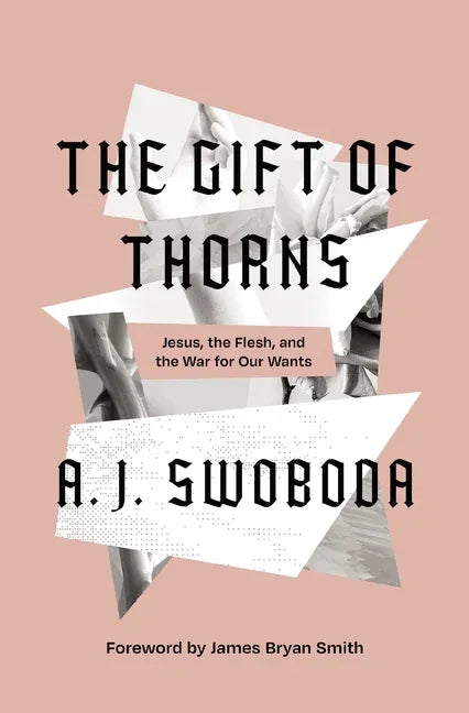 Gift of Thorns: Jesus, the Flesh, and the War for Our Wants - stevensbooks