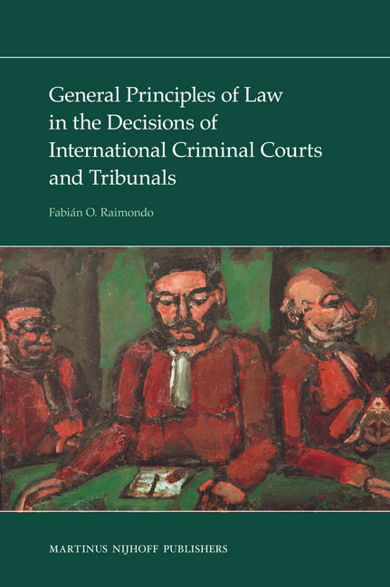 General Principles of Law in the Decisions of International Criminal Courts and Tribunals - Ingram