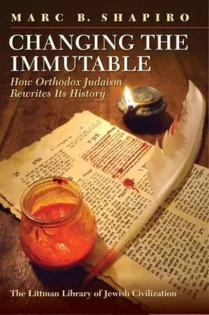 Changing the Immutable: How Orthodox Judaism Rewrites Its History - stevensbooks