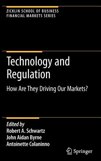 Technology and Regulation: How Are They Driving Our Markets? (2009) - stevensbooks