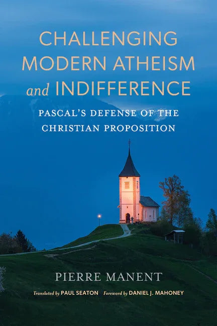 Challenging Modern Atheism and Indifference: Pascal's Defense of the Christian Proposition - stevensbooks