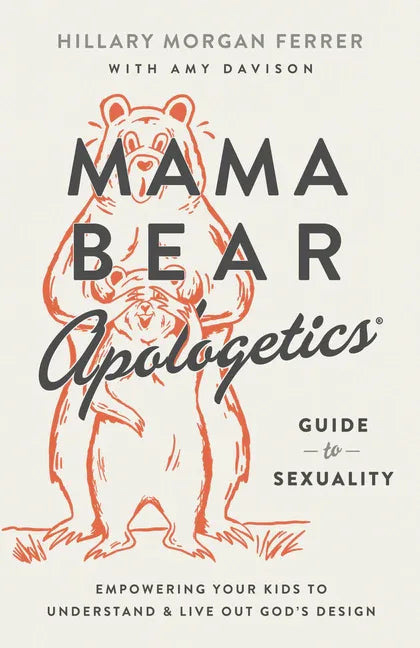 Mama Bear Apologetics Guide to Sexuality: Empowering Your Kids to Understand and Live Out God's Design - stevensbooks