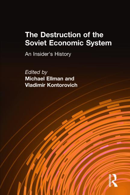 Destruction of the Soviet Economic System: An Insider's History: An Insider's History - Ingram