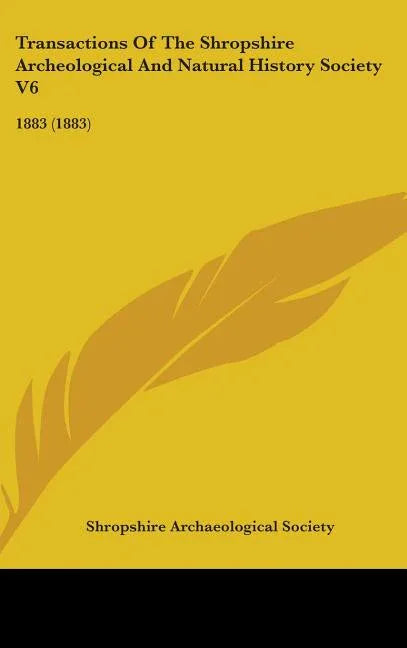 Transactions Of The Shropshire Archeological And Natural History Society V6: 1883 (1883) - stevensbooks