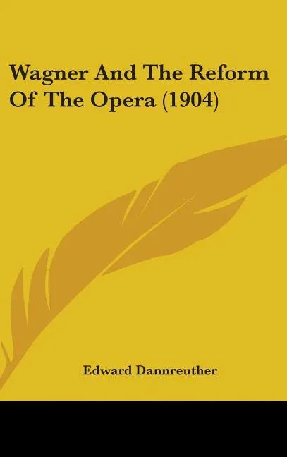 Wagner And The Reform Of The Opera (1904) - stevensbooks