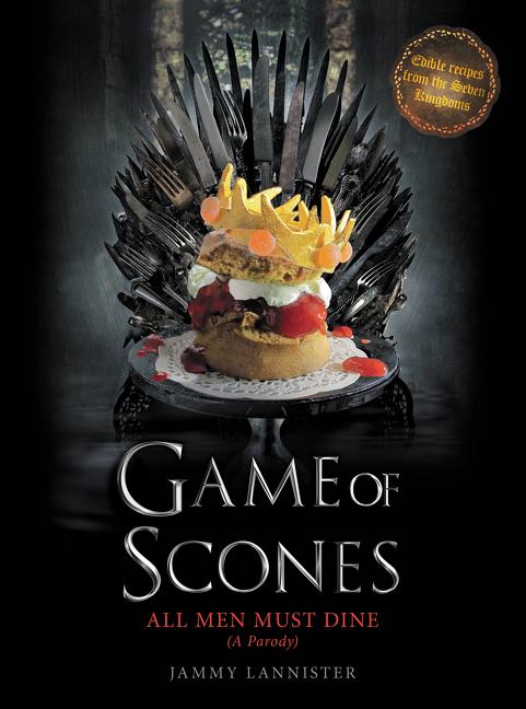 Game of Scones: All Men Must Dine: A Parody - Ingram