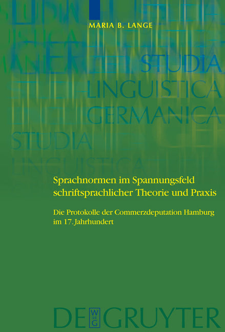 Sprachnormen Im Spannungsfeld Schriftsprachlicher Theorie Und PRAXIS: Die Protokolle Der Commerzdeputation Hamburg Im 17. Jahrhundert - Ingram