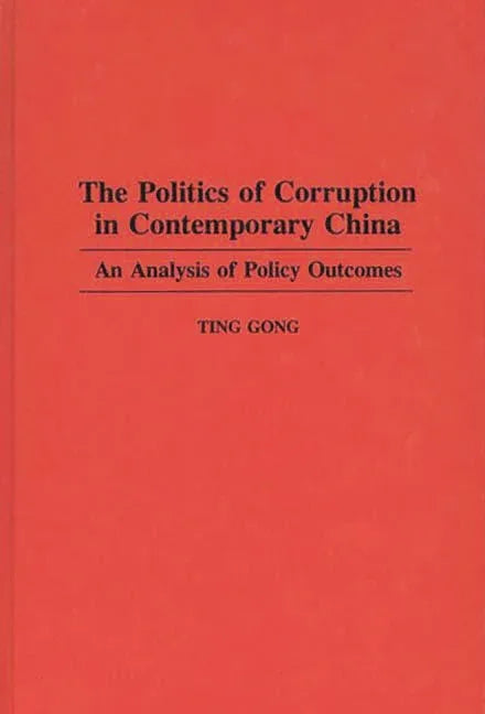 Politics of Corruption in Contemporary China: An Analysis of Policy Outcomes - stevensbooks