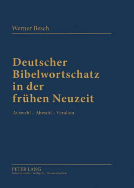 Deutscher Bibelwortschatz in Der Fruehen Neuzeit: Auswahl - Abwahl - Veralten - stevensbooks