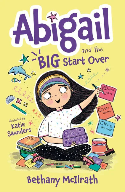 Abigail and the Big Start Over: Switch Schools. Make Friends. Fix All the Mess! - stevensbooks