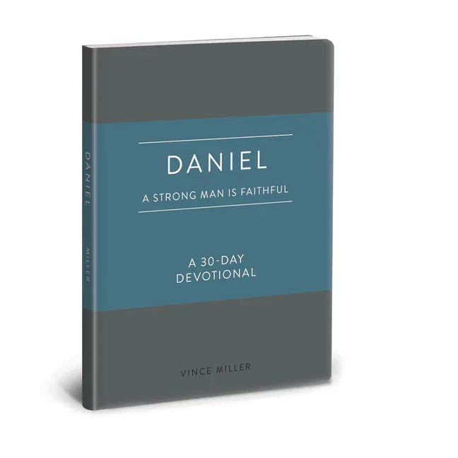Daniel: A Strong Man Is Faithful: A 30-Day Devotional - stevensbooks