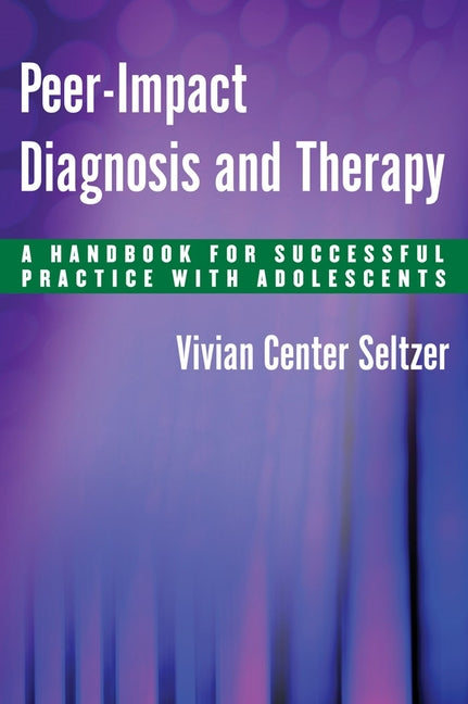 Peer-Impact Diagnosis and Therapy: A Handbook for Successful Practice with Adolescents - Ingram