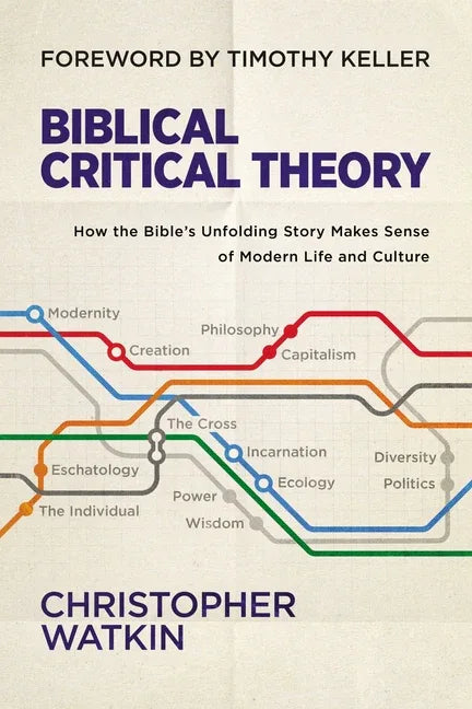 Biblical Critical Theory: How the Bible's Unfolding Story Makes Sense of Modern Life and Culture - stevensbooks