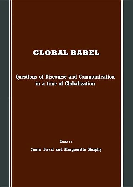 Global Babel: Questions of Discourse and Communication in a Time of Globalization - stevensbooks