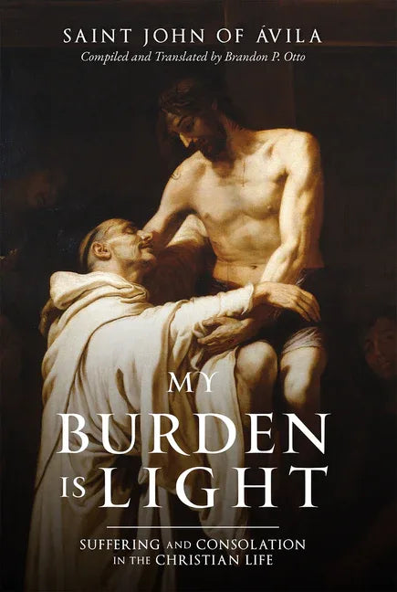 My Burden Is Light: Suffering and Consolation in the Christian Life - stevensbooks