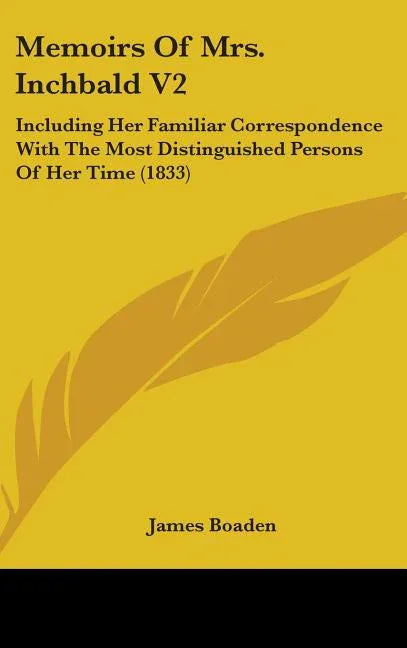 Memoirs Of Mrs. Inchbald V2: Including Her Familiar Correspondence With The Most Distinguished Persons Of Her Time (1833) - stevensbooks