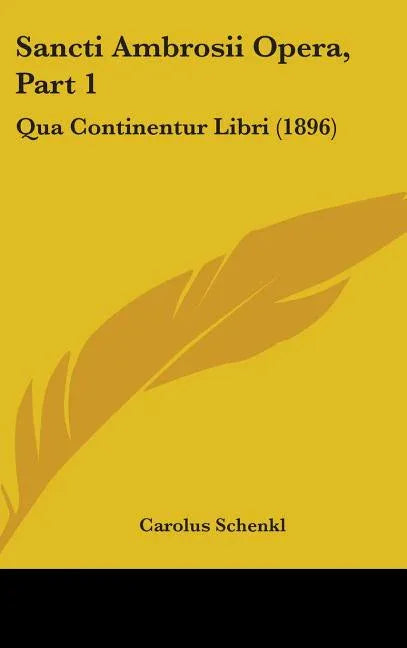 Sancti Ambrosii Opera, Part 1: Qua Continentur Libri (1896) - stevensbooks