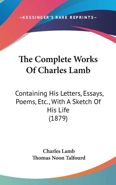 Complete Works Of Charles Lamb: Containing His Letters, Essays, Poems, Etc., With A Sketch Of His Life (1879) - stevensbooks