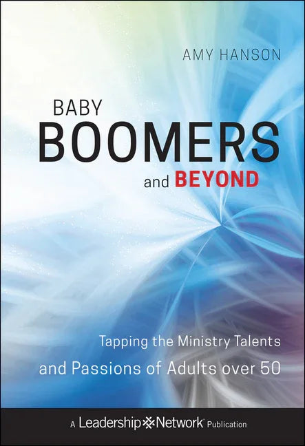 Baby Boomers and Beyond: Tapping the Ministry Talents and Passions of Adults Over 50 - stevensbooks