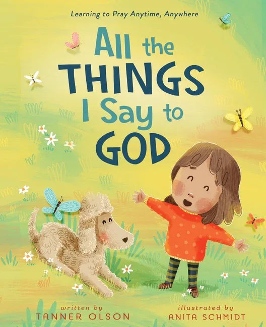 All the Things I Say to God: Learning to Pray Anytime, Anywhere - stevensbooks