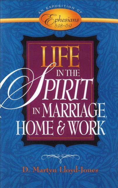 Life in the Spirit: In Marriage, Home, and Work--An Exposition of Ephesians 5:18-6:9 - stevensbooks