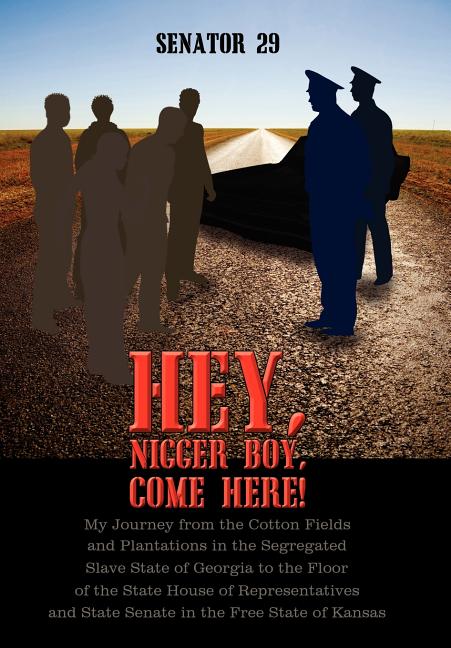 Hey, Nigger Boy, Come Here!: My Journey from the Cotton Fields and Plantations in the Segregated Slave State of Georgia to the Floor of the State H - Ingram