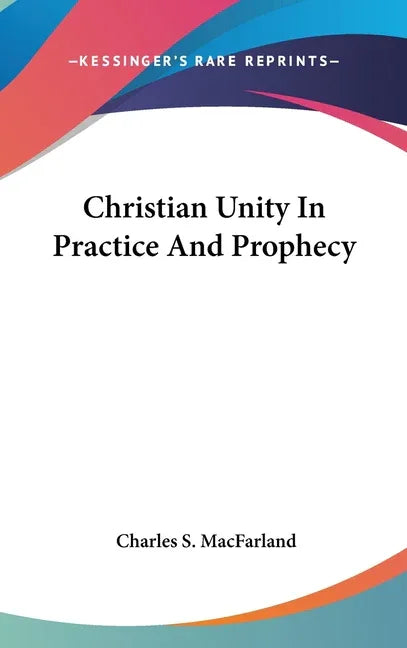 Christian Unity In Practice And Prophecy - stevensbooks