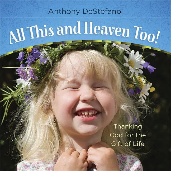 All This and Heaven Too!: Thanking God for the Gift of Life - stevensbooks
