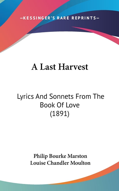Last Harvest: Lyrics And Sonnets From The Book Of Love (1891) - Ingram