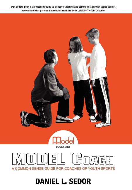 Model Coach: A Common Sense Guide for Coaches of Youth Sports - Ingram