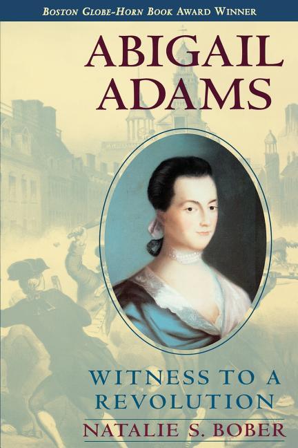 Abigail Adams: Witness to a Revolution - stevensbooks