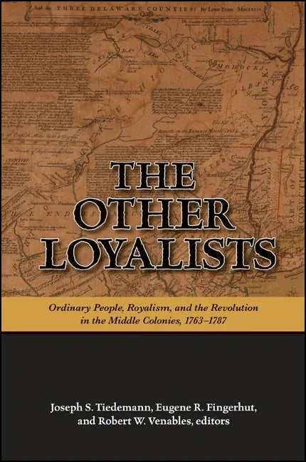 Other Loyalists: Ordinary People, Royalism, and the Revolution in the Middle Colonies, 1763-1787 - stevensbooks