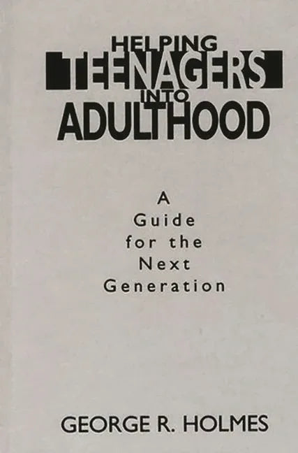 Helping Teenagers Into Adulthood: A Guide for the Next Generation - stevensbooks