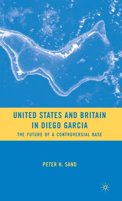 United States and Britain in Diego Garcia: The Future of a Controversial Base (2009) - Ingram