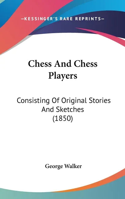 Chess And Chess Players: Consisting Of Original Stories And Sketches (1850) - stevensbooks