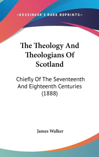 Theology And Theologians Of Scotland: Chiefly Of The Seventeenth And Eighteenth Centuries (1888) - stevensbooks