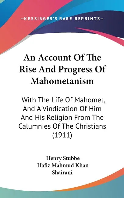 Account Of The Rise And Progress Of Mahometanism: With The Life Of Mahomet, And A Vindication Of Him And His Religion From The Calumnies Of The Christ - stevensbooks