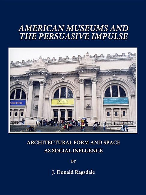 American Museums and the Persuasive Impulse: Architectural Form and Space as Social Influence - stevensbooks